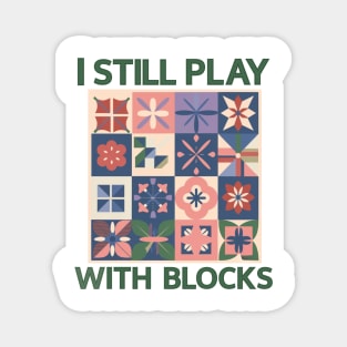 I Still Play With Blocks Funny Quilter Quilting Quilt Sewing Magnet