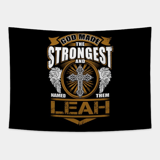 Leah Name T Shirt - God Found Strongest And Named Them Leah Gift Item Tapestry by reelingduvet