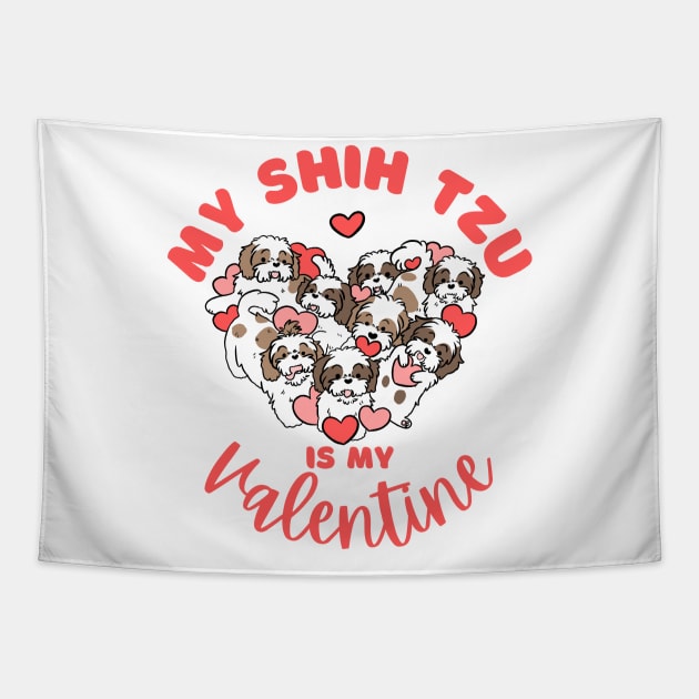 My shih tzu is my valentine a cute valentine day gift for dog lovers Tapestry by Yarafantasyart