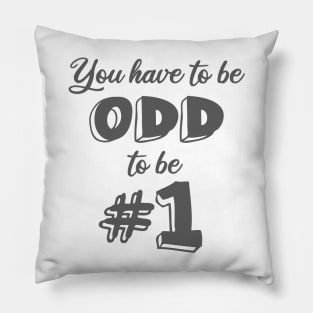 You Have To Be Odd To Be #1 Pillow