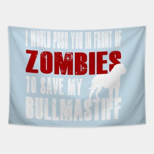 I Would Push You In Front Of Zombies To Save My Bullmastiff Tapestry