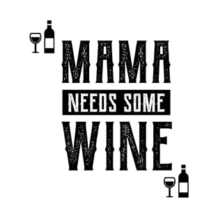 Mama Needs Some Wine - Mother's Day Funny Gift T-Shirt