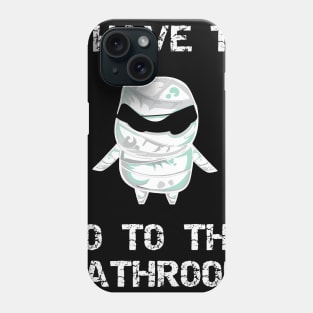 I Have to Go to the Bathroom Phone Case