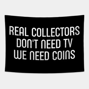 Real Collectors Don't Need TV, We Need Coins Tapestry