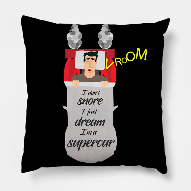 I don't snore I just dream I'm a supercar Pillow by Vroomium