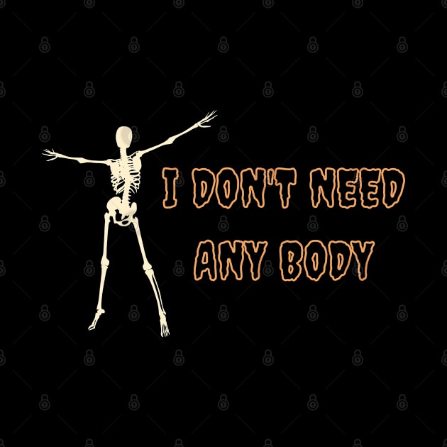 I don't need any body Halloween Humor by High Altitude