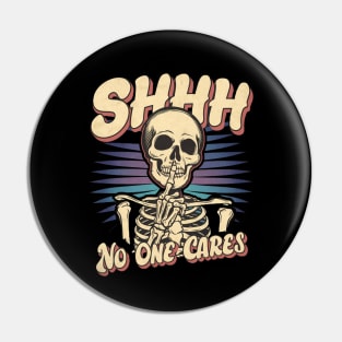 Shhh... NO One Cares |  skull Pin