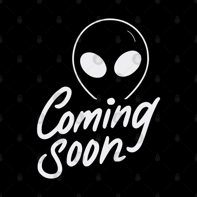 The aliens are coming very soon. by Ideas Design