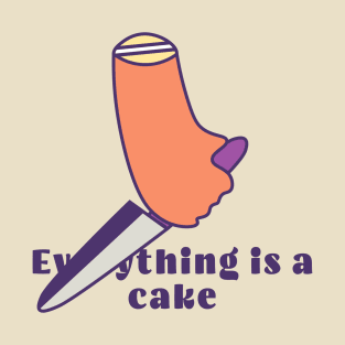 Everything is a cake T-Shirt