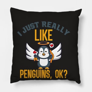 Funny Penguin Gift I Just Really Like Penguins OK Pillow
