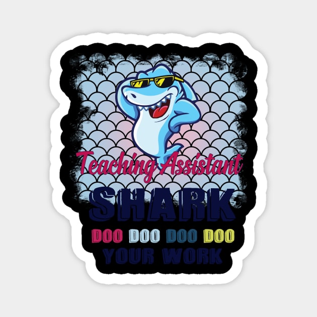 Teaching Assistant Shark Doo Doo Doo Your Work Homework Magnet by ValentinkapngTee