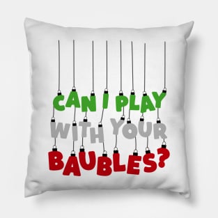 Can I Play With Your Baubles? Christmas Design Pillow