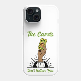 The Cards Don't Believe You Phone Case