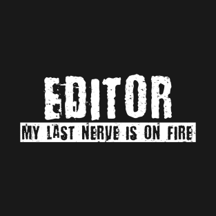 Funny Editor My Last Nerve Is On Fire Filmmaker T-Shirt