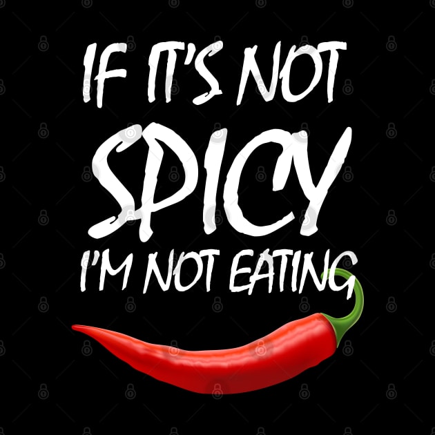 If It's Not Spicy, I'm Not Eating - Pepper Design by rumsport