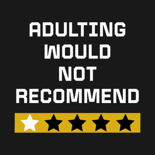 Adulting would not recommend T-Shirt