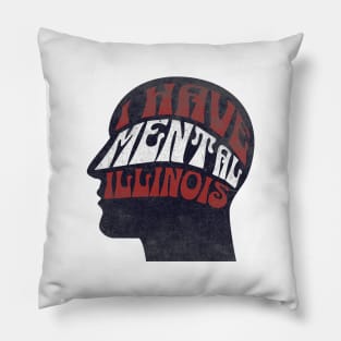 I Have Mental Illinois Pillow