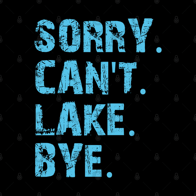 Sorry Can't Lake Bye by mdr design