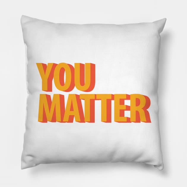 You Matter Pillow by giantplayful