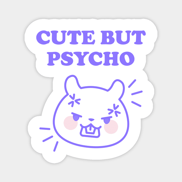 CUTE BUT PSYCHO Magnet by boholoc0