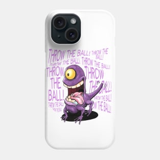 Throw the ball! Throw the ball! Phone Case