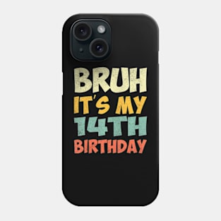 Bruh Its My 14Th Birthday Party Happy 14 Years Old Phone Case