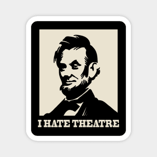 The Lincoln - I hate theatre Magnet