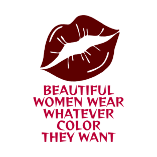 Lipstick Feminist - Blood Red Beautiful Women Wear Whatever Color They Want T-Shirt