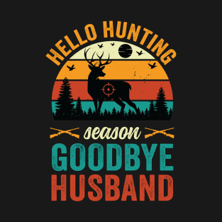 hello hunting season goodbye husband T-Shirt