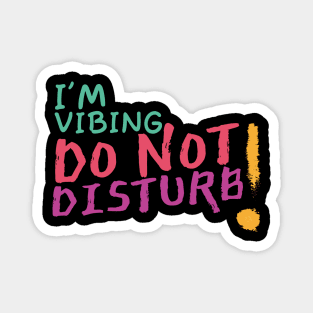 I'm vibing, do not disturb Magnet