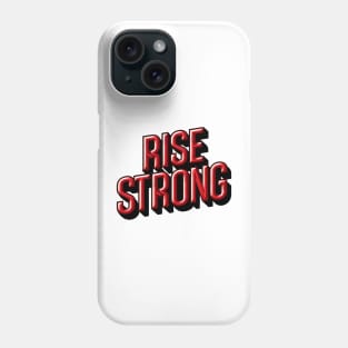 RISE STRONG - TYPOGRAPHY INSPIRATIONAL QUOTES Phone Case