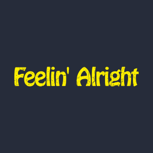 Feelin' Alright T-Shirt