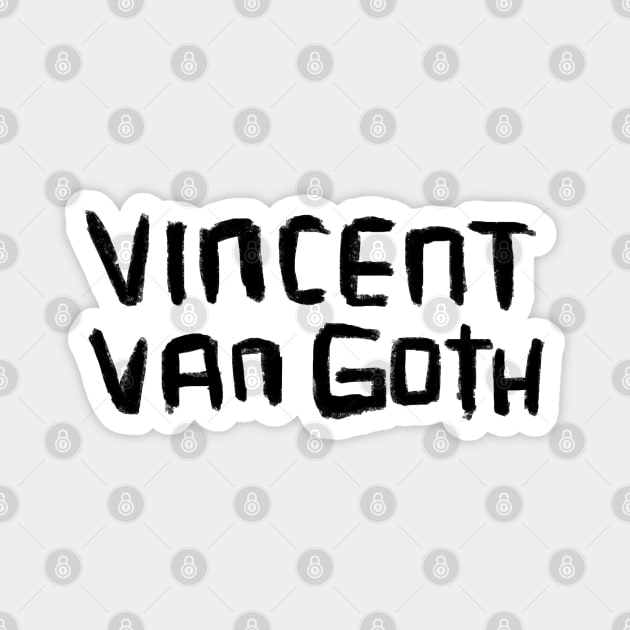 Van Gogh, Vincent van Goth for Goths Magnet by badlydrawnbabe