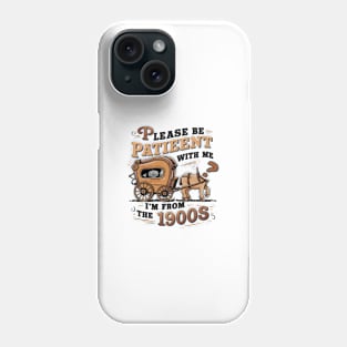 Please Be Patient with Me I'm from the 1900s Phone Case