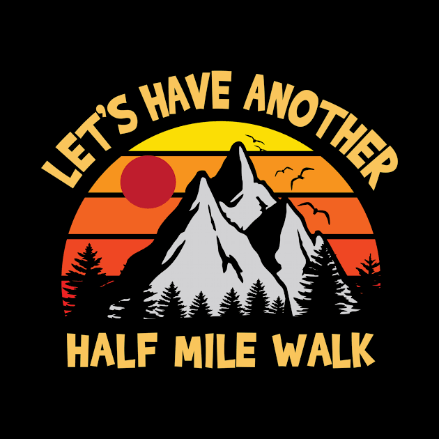 Let's Have Another Half Mile Walk by ThyShirtProject - Affiliate