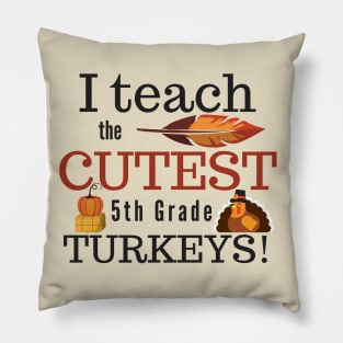 I Teach the Cutest Turkeys Fifth 5th Grade Pillow