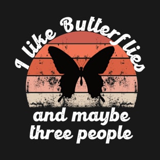 i like butterflies and maybe three people T-Shirt