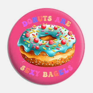 Donuts Are Sexy Bagels Pin