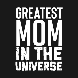 Greatest Mom In The Universe T-Shirt