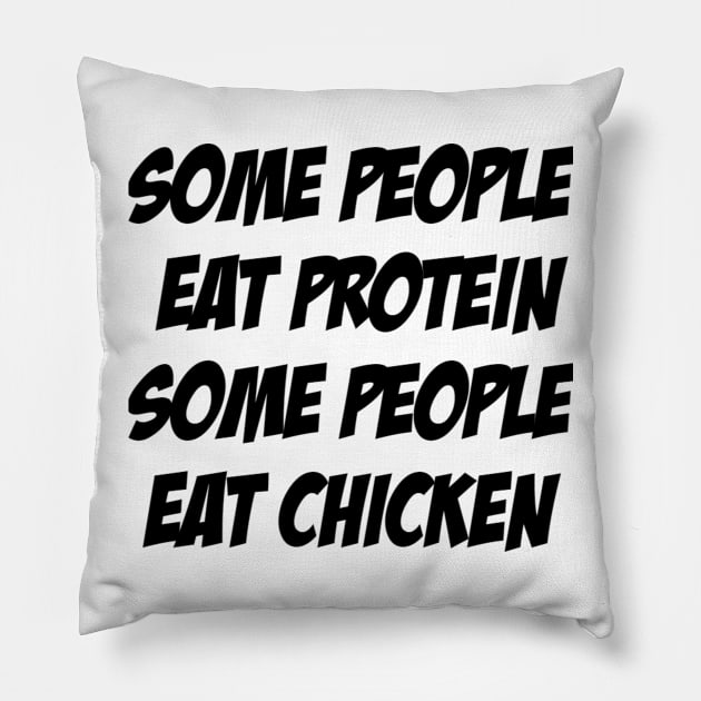 Some People Eat Protein, Some People Eat Chicken Pillow by KENNYKO