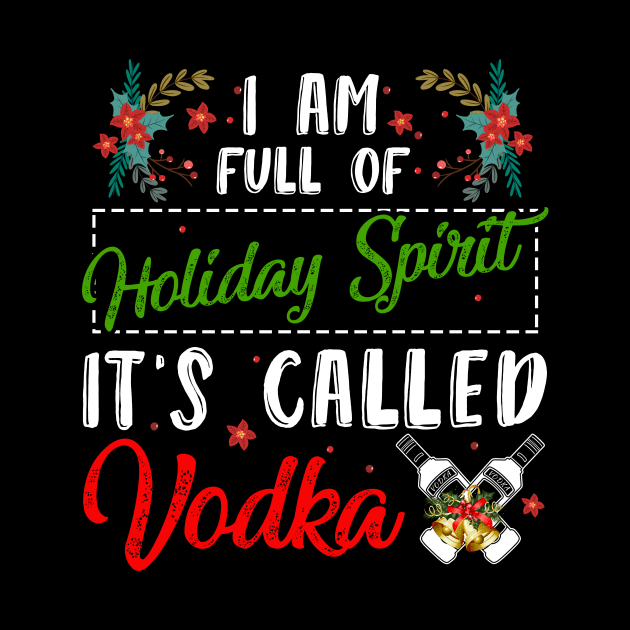 Christmas vodka I'm full of holiday spirit it's called vodka t-shirt | Christmas drinking vodka gift vodka lover | Christmas vodka drinking team by TeesCircle