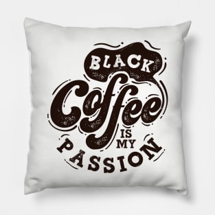 Black Coffee is my PASSION Pillow