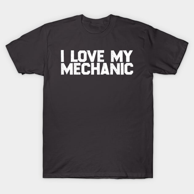 I Love My Mechanic T-Shirt I Love My Mechanic T-Shirt