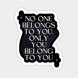 No One Belongs to You. Only you Belong to You Magnet
