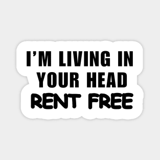 I’m Living In Your Head Rent Free Magnet