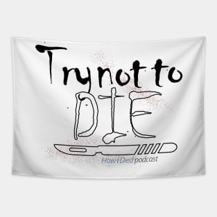 How i Died "Try not to die" art Tapestry