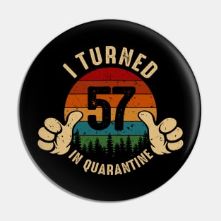 I Turned 57 In Quarantine Pin