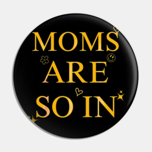 Moms Are So In Trendy Mother's Day Pin