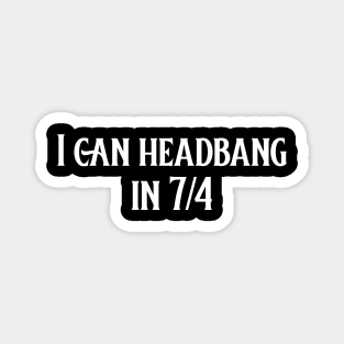 I can headbang in 7/4 (version 2) Magnet