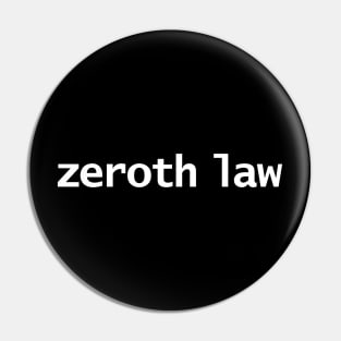 Zeroth Law Minimal Typography White Text Pin